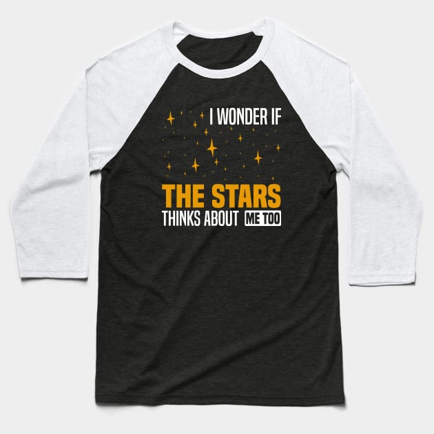 I wonder if the stars think about me too, Night Sky And Stars Lovers Baseball T-Shirt by BenTee